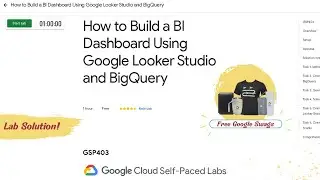How to Build a BI Dashboard Using Google Looker Studio and BigQuery : Lab Solution || Free Swags