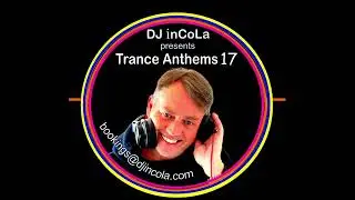 DJ inCoLa   Trance Anthems 17