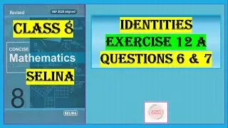 IDENTITIES,  EXERCISE 12 (A) QUESTIONS 6 AND 7