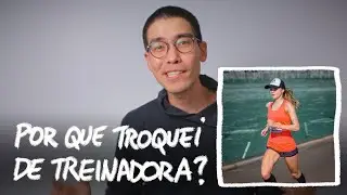 POR QUE TROQUEI DE TREINADORA?