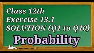 12th || 13.1 solutions || Q1 to Q10|| Probability || Conditional Probability || NCERT ||