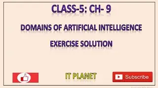 Class 5: Ch 9: DOMAINS OF ARTIFICIAL INTELLIGENCE Exercise solution