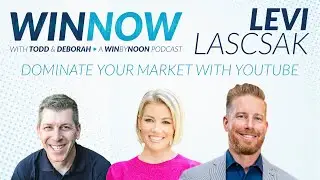 Levi Lascsak | Dominate Your Market With Youtube | Win Now Ep. 10
