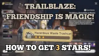 TRAILBLAZE FRIENDSHIP IS MAGIC: Hazardous Waste Trashcan - How to Get 3 Stars! | Honkai Star Rail