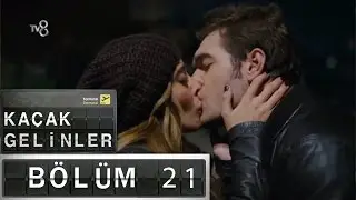 Kaçak Gelinler - 21.Bölüm