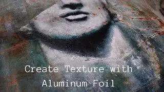 Abstract Realism// Creating Texture with Aluminum Foil// Tutorial