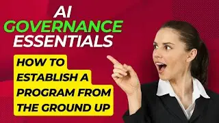 AI Governance Essentials: How to Establish a Program from the Ground Up