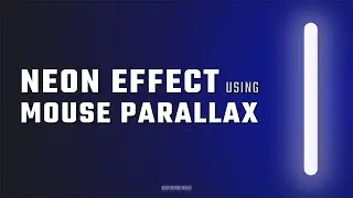 NEON EFFECT AND MOUSE PARALLAX