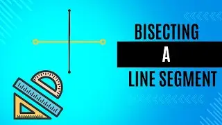 Bisecting a Line Segment