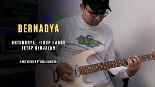 BERNADYA - Untungnya, Hidup Harus Tetap Berjalan || Band Version by Reza Zulfikar