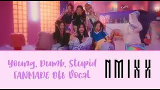 Young, Dumb, Stupid- Off Vocal (FANMADE, NMIXX)