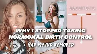 Why I Decided to Stop Taking Hormonal Birth Control & Also Had my IUD Removed - HERE'S WHAT HAPPENED