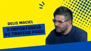 A IMPORTÂNCIA DO TRAFEGO PAGO - DELIS MACIEL - PÉNOCAST