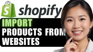 How to Import Products from Websites to Your Shopify Store for Free: 2024 Guide