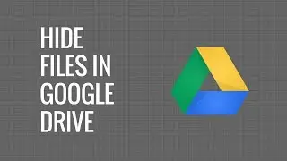 How to Hide Files inside Google Drive