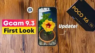 Gcam 9.3 Update for POCO X6 - First Look!