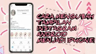 CARA MENGUBAH TAMPILAN INSTAGRAM ANDROID MENJADI IPHONE TERBARU 2020 WORK DI SEMUA HP😎
