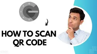 How to Scan QR Code With Google Authenticator (Best Method)