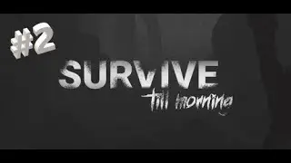ЧЕРТОВЩИНА НАЧАЛАСЬ! /|\ Survive Till Morning #2