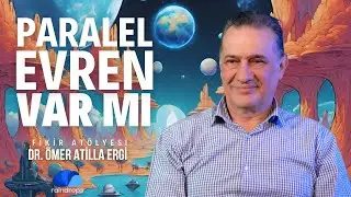 PARALEL EVREN VAR MI? - FİKİR ATÖLYESİ / DR. ÖMER ATİLLA ERGİ