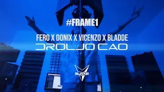 FERO x DONIX x VICENZO x BLADDE - DROLJO CAO (#FRAME1🟦) 4K