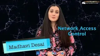 Minute Article : Network Access Control(NAC) explained by Madhavi Desai