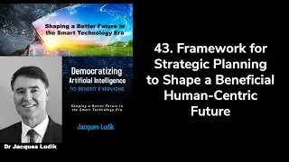 43. Framework for Strategic Planning to Shape a Beneficial Human-Centric Future