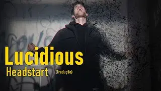 Lucidious - Headstart (Legendado/Tradução)