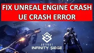 Fix Outpost Infinity Siege Unreal Engine Crash Error | Fix Outpost Infinity Siege UE Crash Error