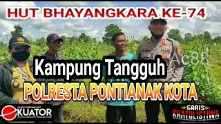 HUT BHAYANGKARA KE-74  KAMPUNG TANGGUH PONTIANAK
