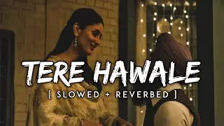 Tere Hawaale (Slowed & Reverbed) | Arijit Singh | SpiritnNotes