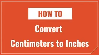 How to Convert Centimeters to Inches and Inches to Centimeters