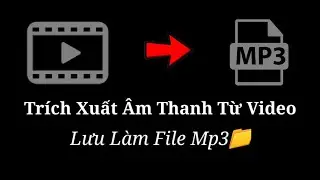 Hào GM | Cách Trích Xuất Âm Thanh Từ Video Lưu Làm File Mp3