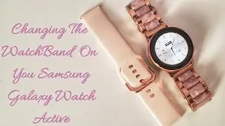 Changing WatchBands On Samsung Galaxy Watch Active