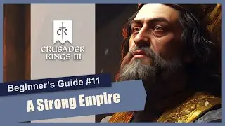 Crusader Kings 3 Beginner's Guide and Gameplay - #11 Strengthening the Empire (Stream VOD)