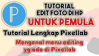 TUTORIAL EDIT FOTO DI HP | Cara Edit Foto di HP Dengan Aplikasi Pixellab Lengkap Penjelasan Fiturnya