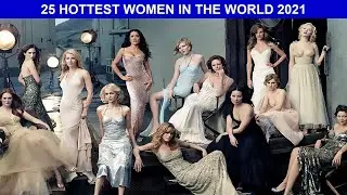 25 HOTTEST WOMEN IN THE WORLD 2021
