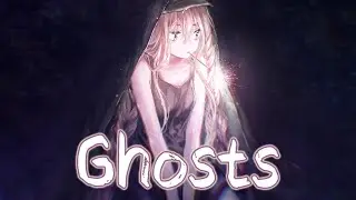 Nightcore -  Ghosts [Lyrics]