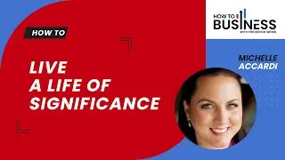 How to Live a Life of Significance