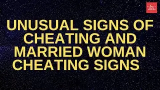 Unusual Signs Of Cheating And Married Woman Cheating Signs