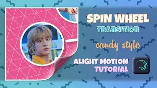 CANDY STYLE | SPIN WHEEL TRANSITION #1 | ALIGHT MOTION TUTORIAL