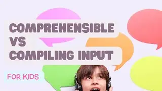 Comprehensible vs Compiling Input for bilingual kids