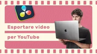 Come esportare per YouTube con DaVinci Resolve