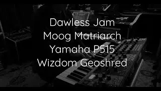 Dawless Jam with Moog, Yamaha and Geoshred