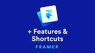 Additional Features and Shortcuts – Framer Crash Course