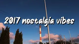 2017 nostalgia vibes ~throwback playlist