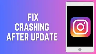 How to Fix Instagram Crashing After Update