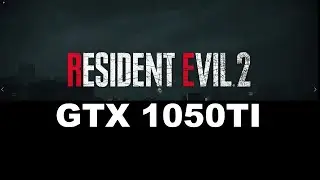 GTX 1050TI performance in Resident Evil 2