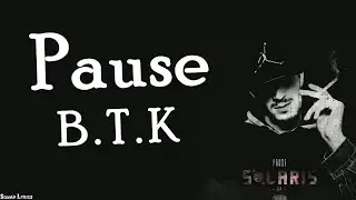 PAUSE - B.T.K (Lyrics / Paroles)