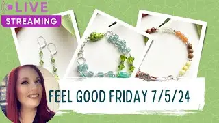Feel Good Friday 7/5/24 - Jewelry Making Kits Livestream